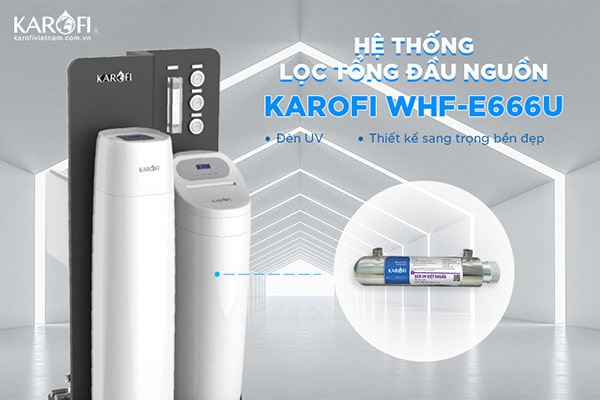 Hệ thống lọc tổng đầu nguồn Karofi WHF-E666U 1
