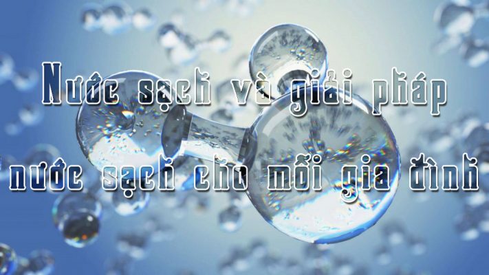 Nước sạch và giải pháp nước sạch cho mỗi gia đình