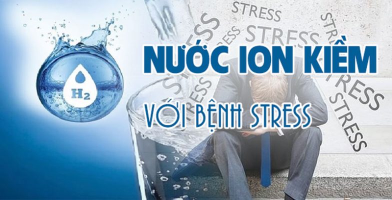 Nước ion kiềm với bệnh stress