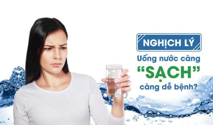 Nghịch lý uống nước càng sạch càng dễ bệnh