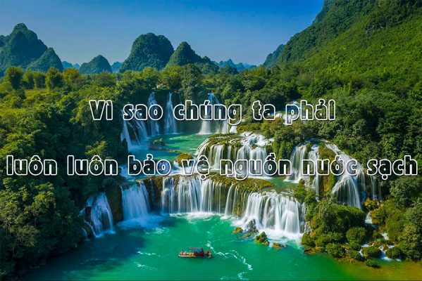 Vì sao chúng ta phải luôn luôn bảo vệ nguồn nước sạch