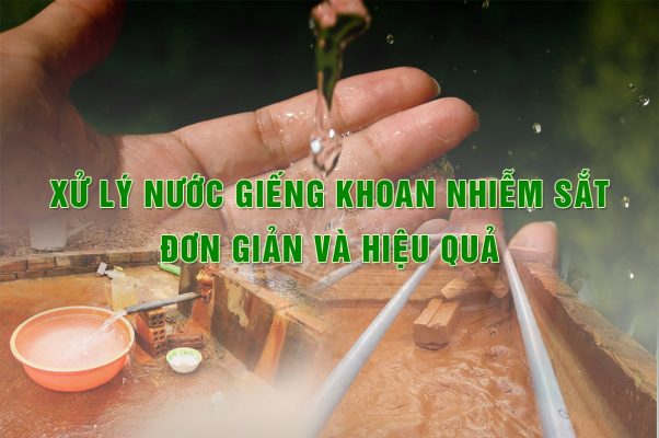 Xử lý nước giếng khoan nhiễm sắt đơn giản và hiệu quả