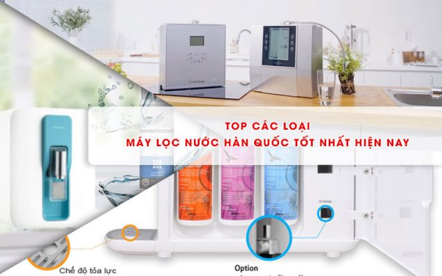 Top các loại máy lọc nước Hàn Quốc tốt nhất hiện nay