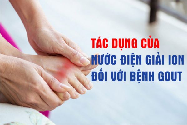 Tác dụng của nước điện giải ion đối với bệnh Gout